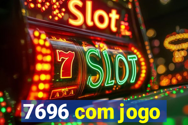 7696 com jogo